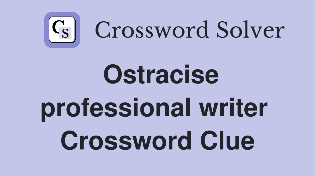 Ostracise professional writer  Crossword Clue