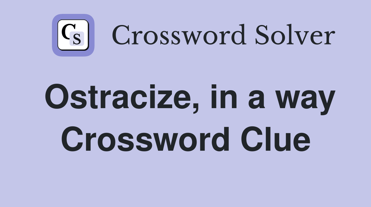 Ostracize, in a way Crossword Clue
