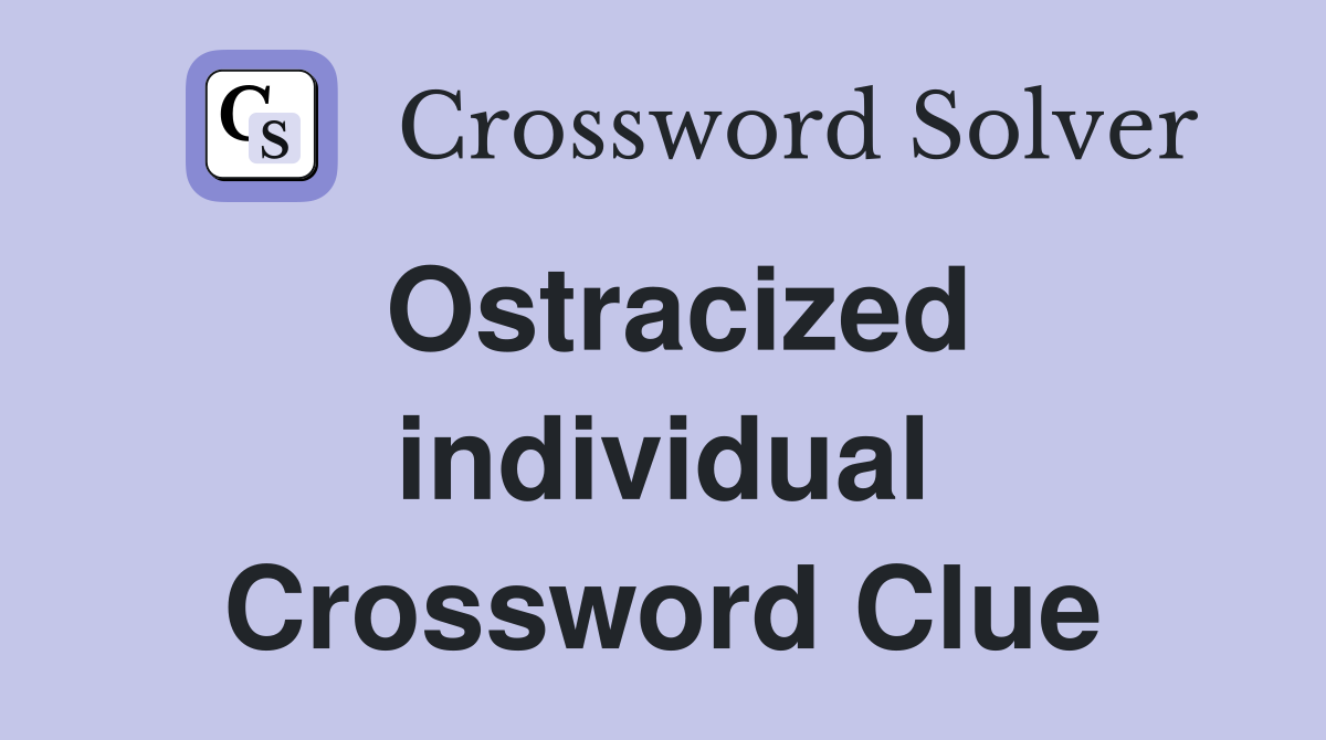 Ostracized individual Crossword Clue