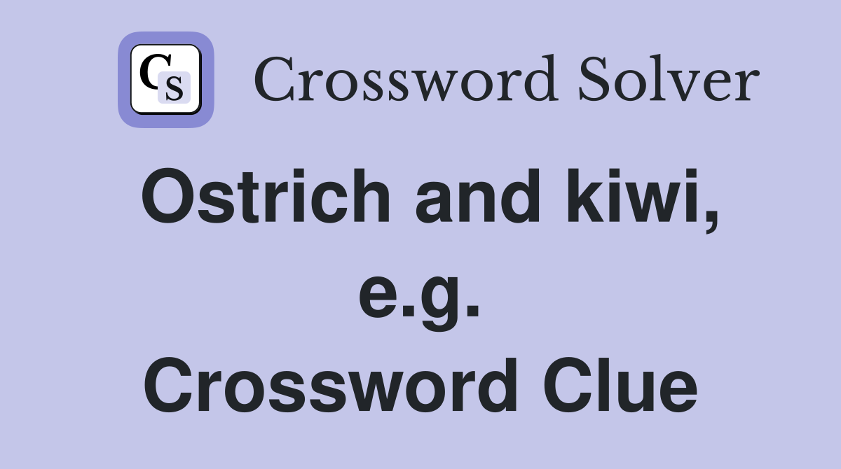 Ostrich and kiwi, e.g. Crossword Clue