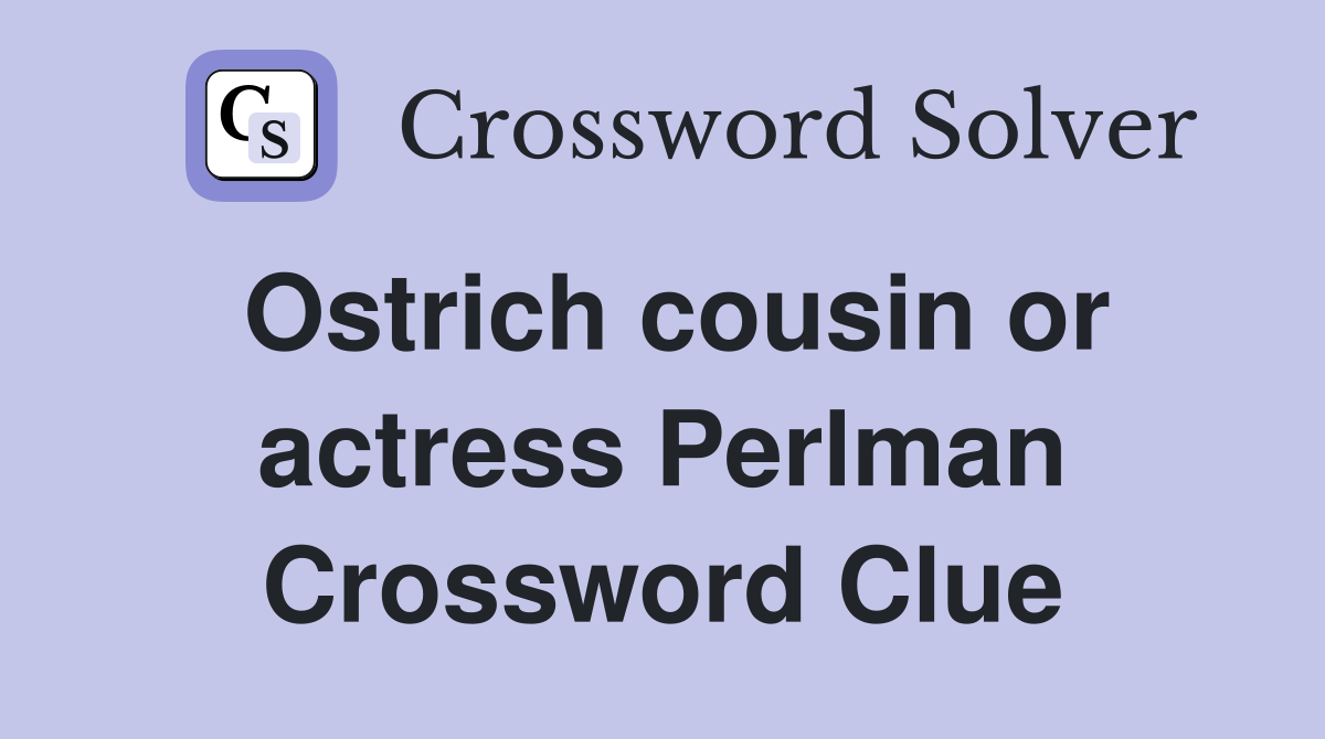 Ostrich cousin or actress Perlman Crossword Clue