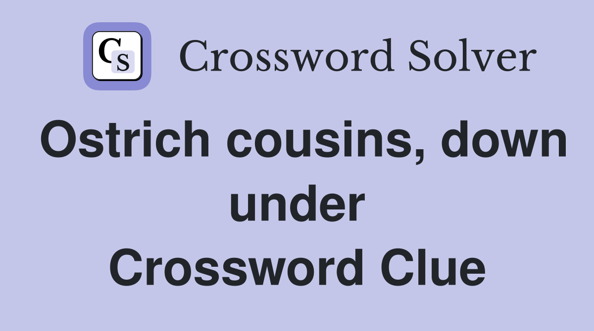 Ostrich cousins, down under Crossword Clue