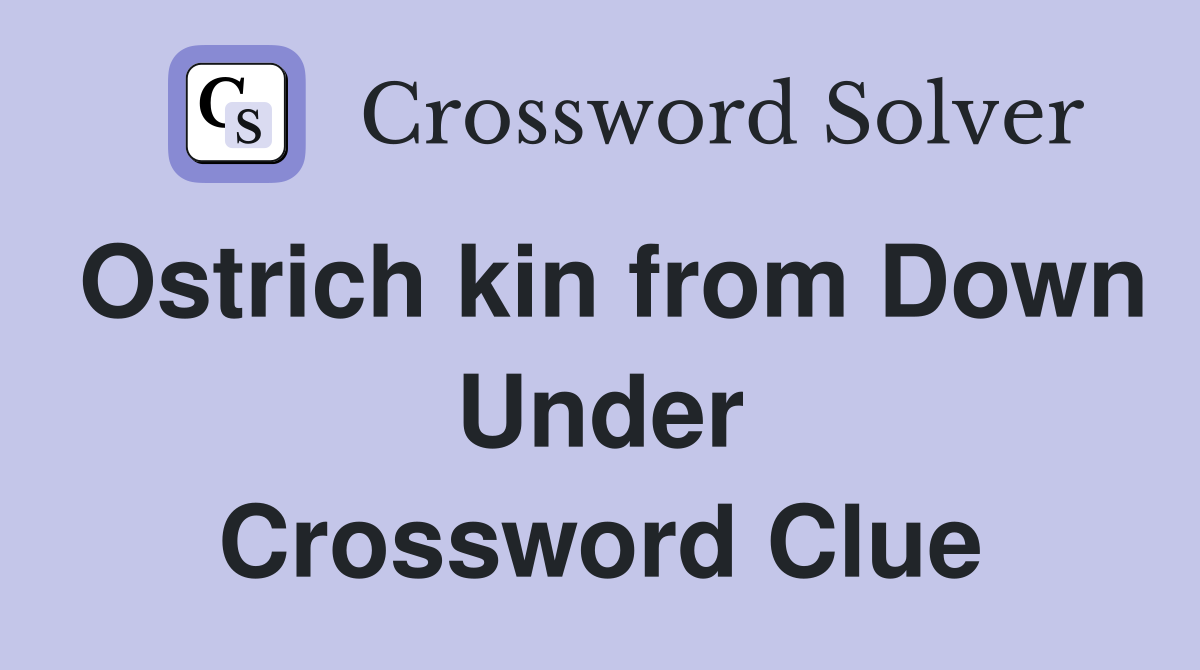 Ostrich kin from Down Under Crossword Clue