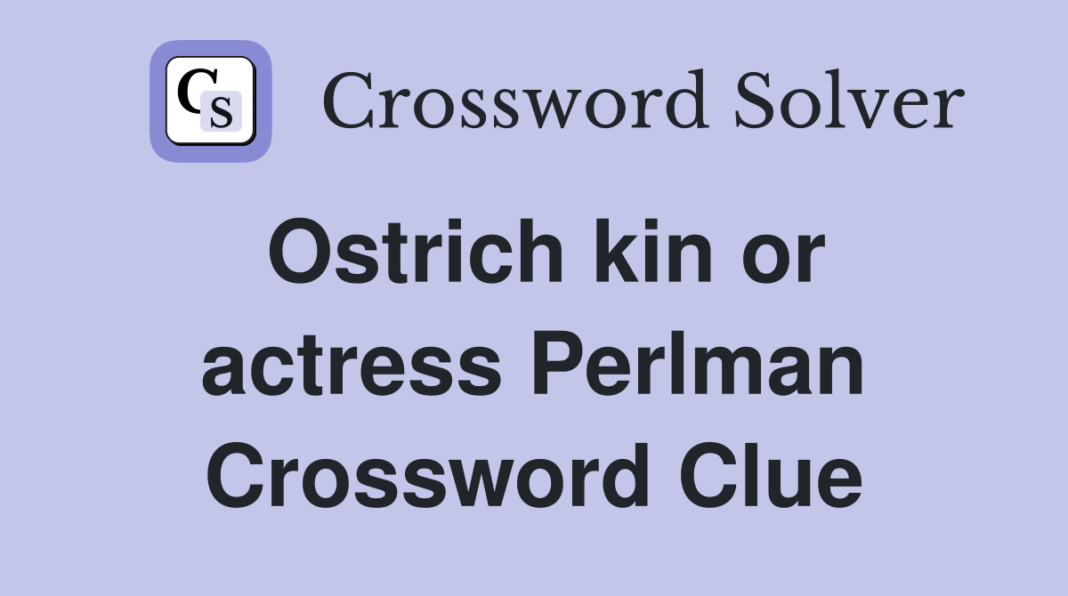Ostrich kin or actress Perlman Crossword Clue