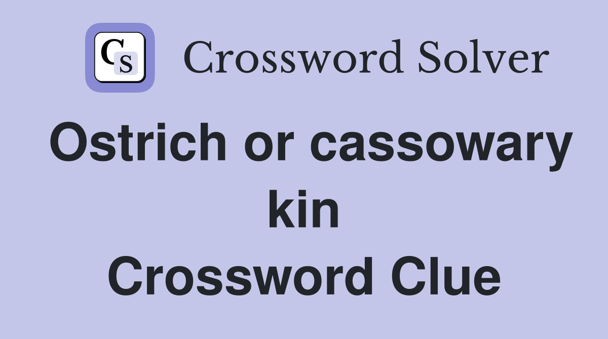 Ostrich or cassowary kin Crossword Clue