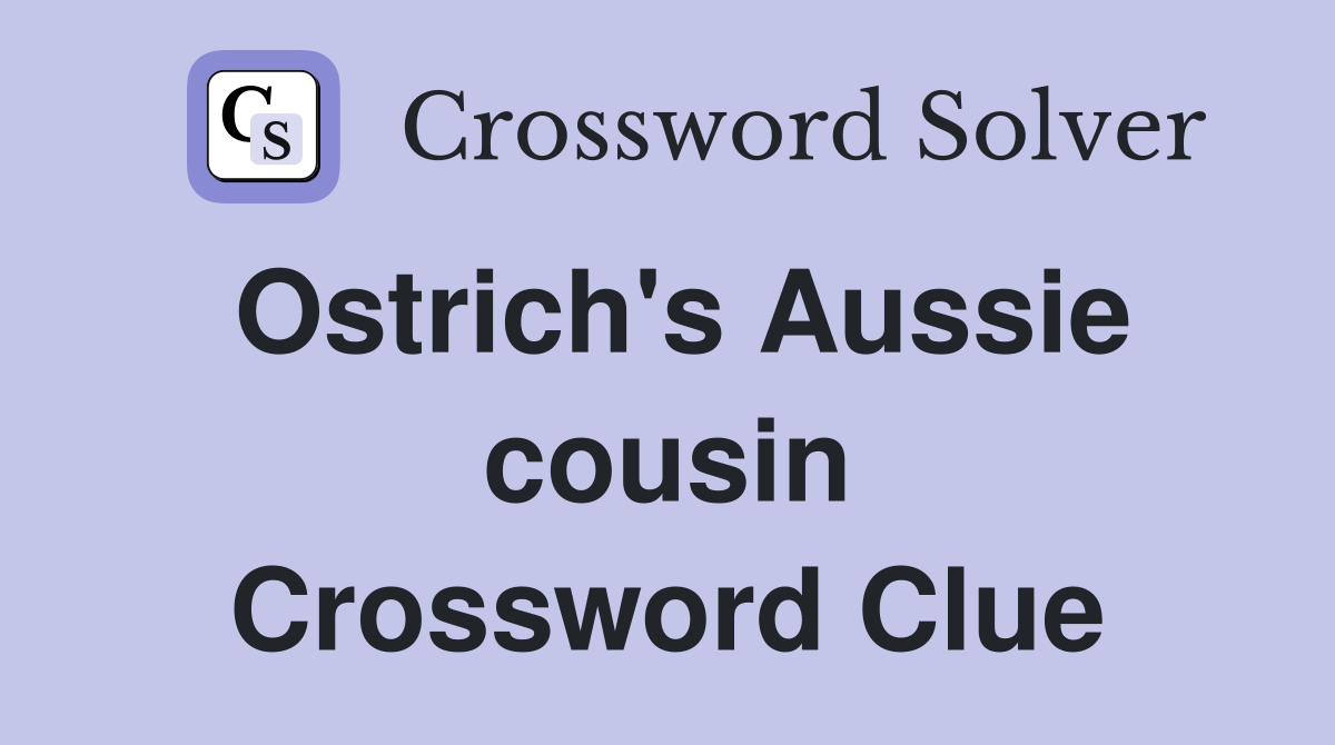 Ostrich's Aussie cousin Crossword Clue