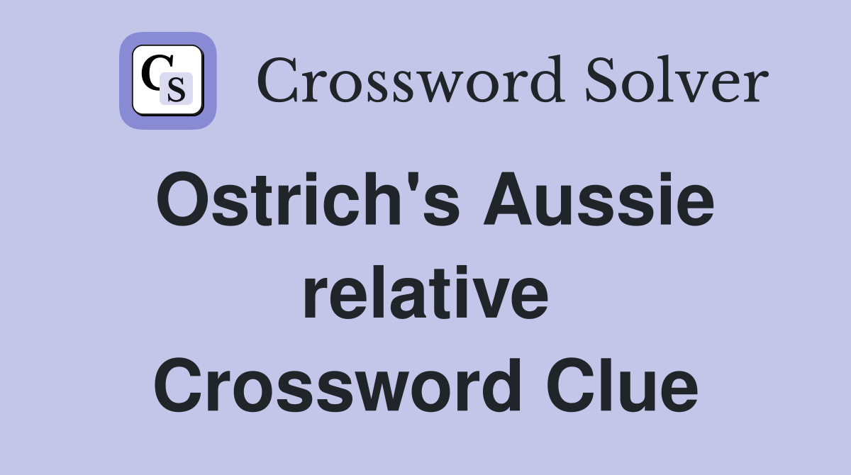 Ostrich's Aussie relative Crossword Clue