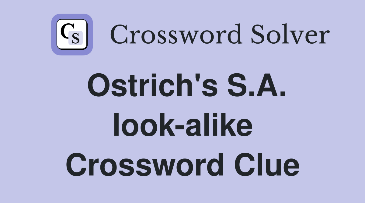 Ostrich's S.A. look-alike Crossword Clue