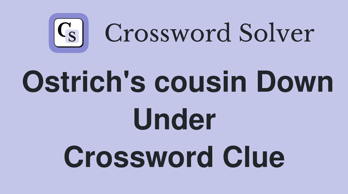 Ostrich's cousin Down Under Crossword Clue
