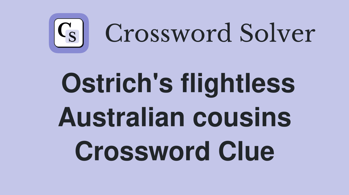 Ostrich's flightless Australian cousins Crossword Clue