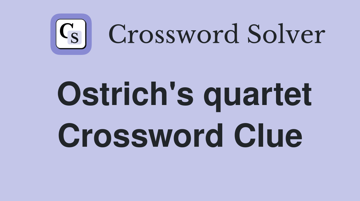 Ostrich's quartet Crossword Clue