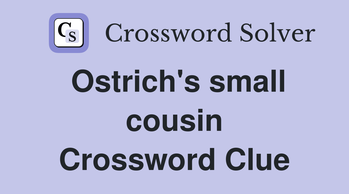 Ostrich's small cousin Crossword Clue