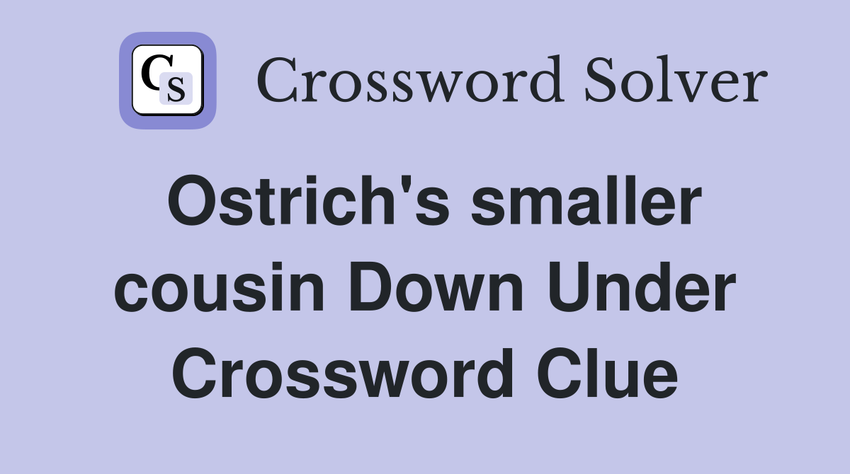 Ostrich's smaller cousin Down Under Crossword Clue