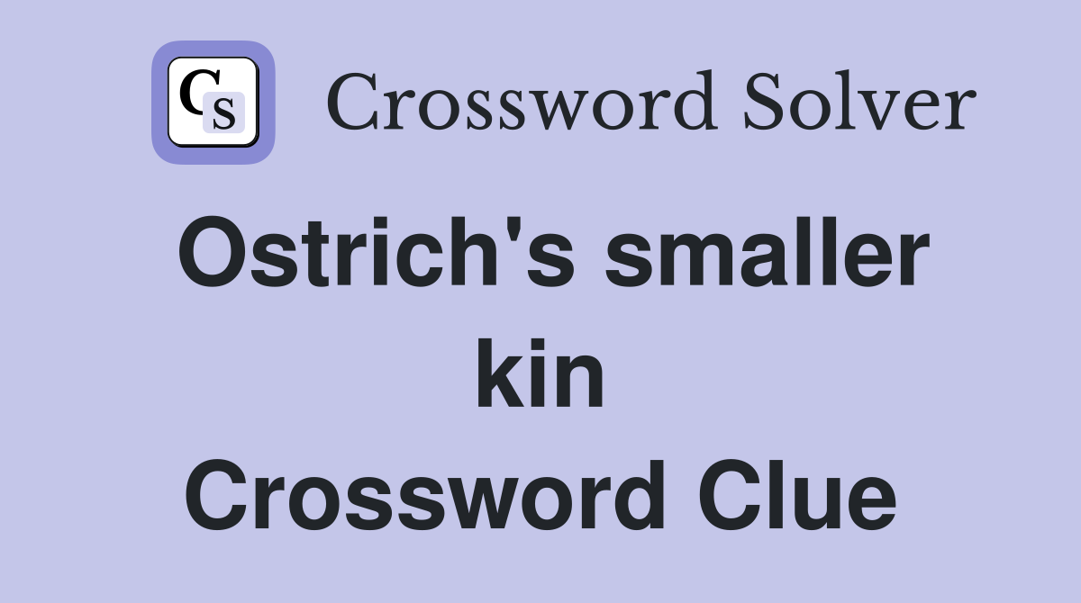 Ostrich's smaller kin Crossword Clue