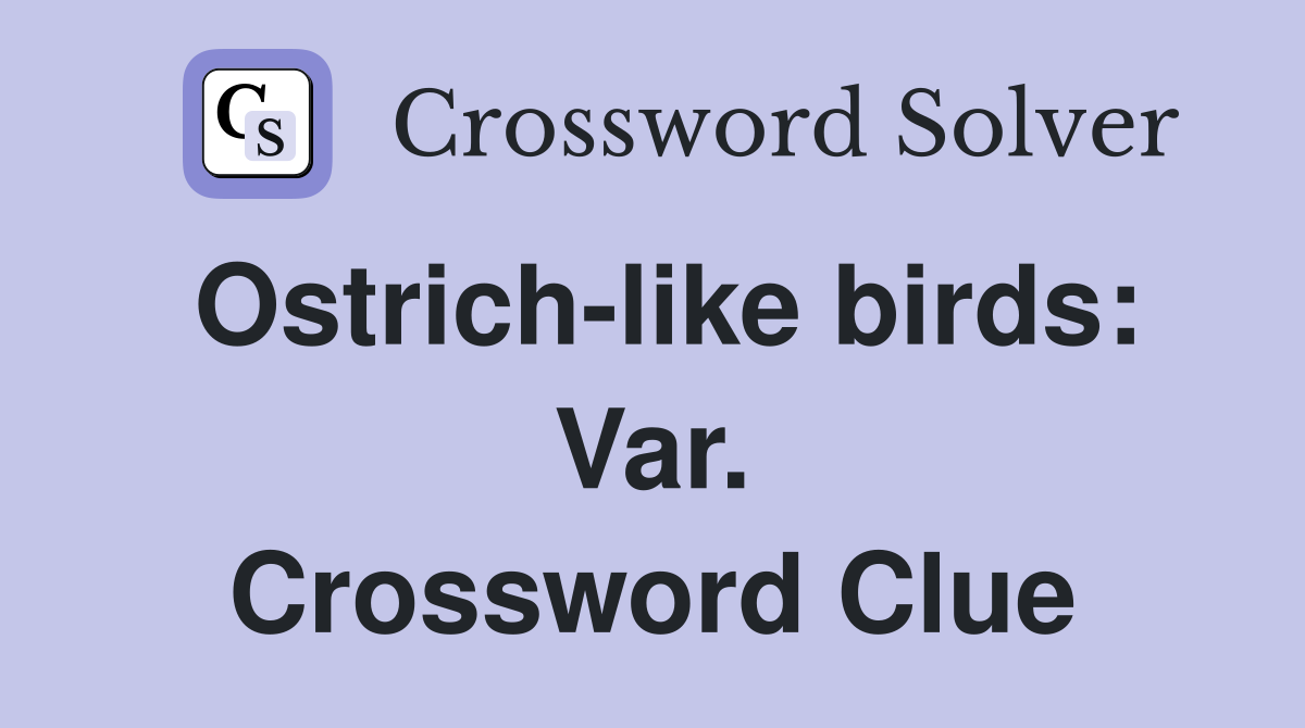 Ostrich-like birds: Var. Crossword Clue