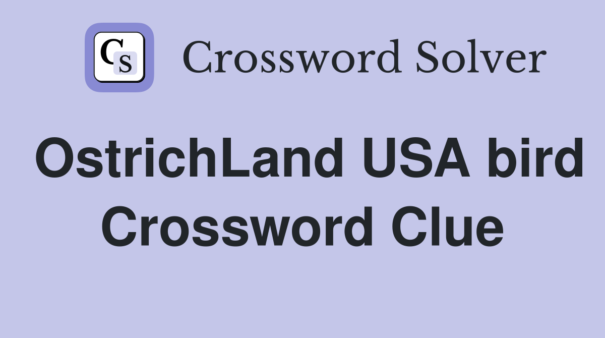 OstrichLand USA bird Crossword Clue