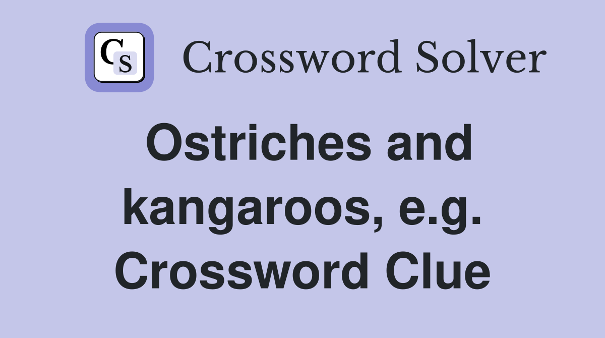 Ostriches and kangaroos, e.g. Crossword Clue