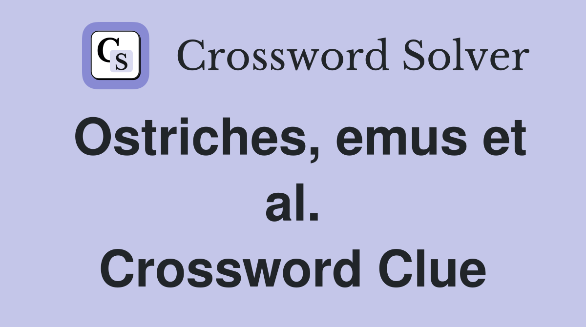 Ostriches, emus et al. Crossword Clue