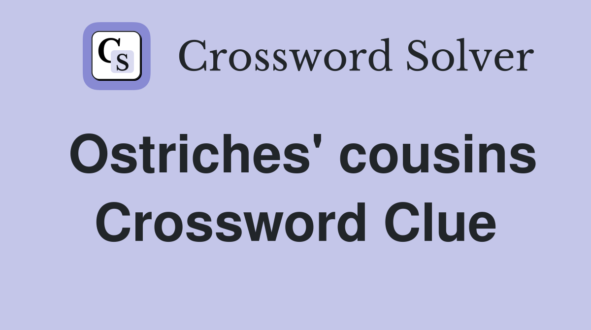 Ostriches' cousins Crossword Clue