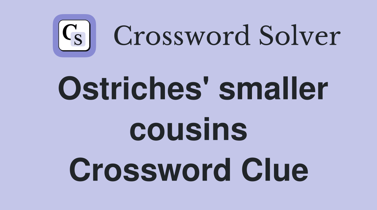 Ostriches' smaller cousins Crossword Clue