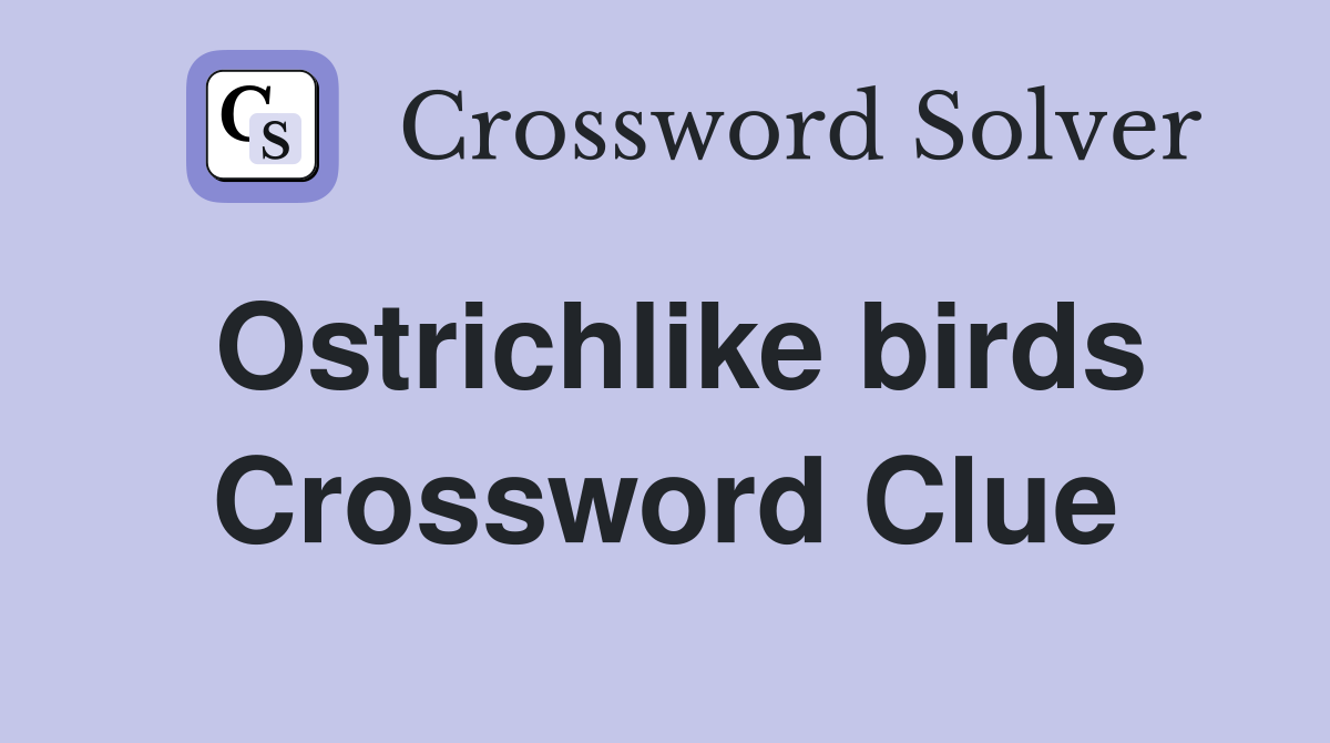 Ostrichlike birds Crossword Clue