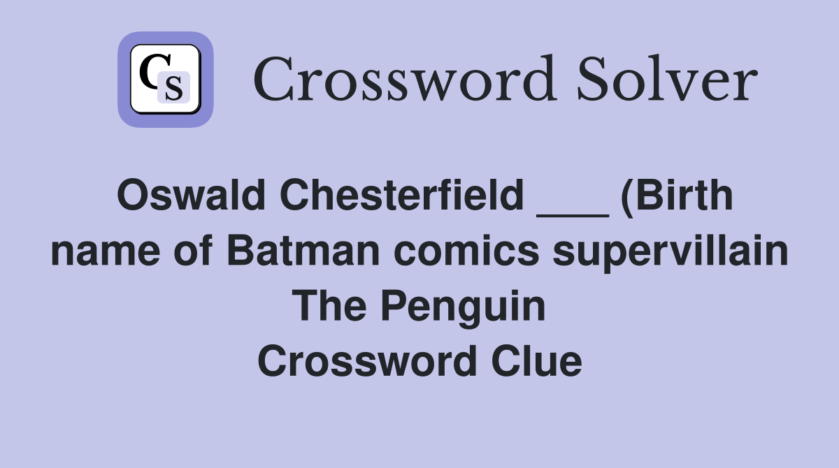 Oswald Chesterfield (Birth name of Batman comics supervillain The Oswald Chesterfield (Birth name of Batman comics supervillain The