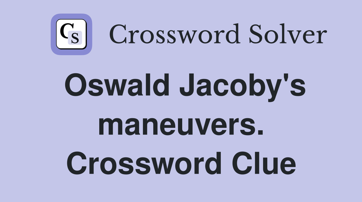 Oswald Jacoby's maneuvers. Crossword Clue