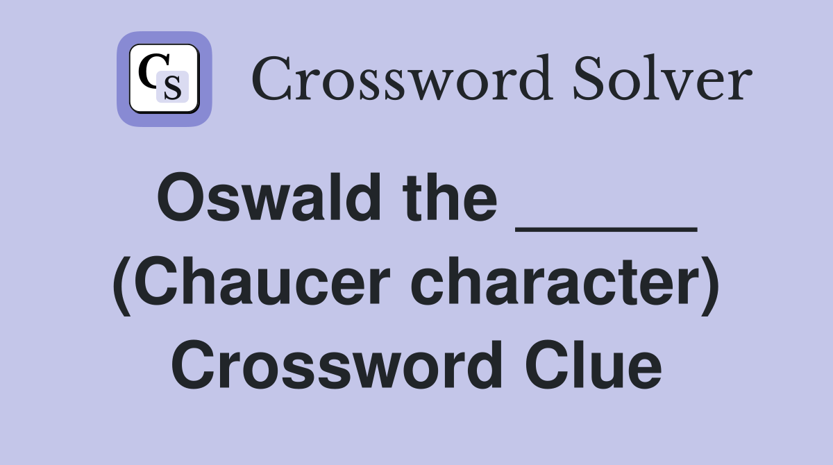 Oswald the _____ (Chaucer character) Crossword Clue