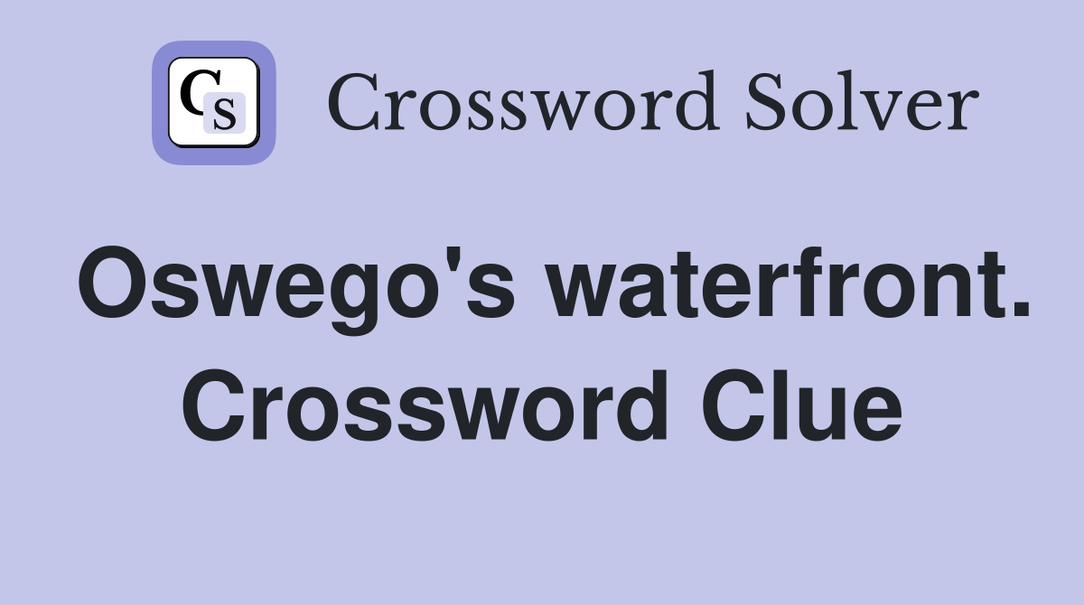 Oswego's waterfront. Crossword Clue