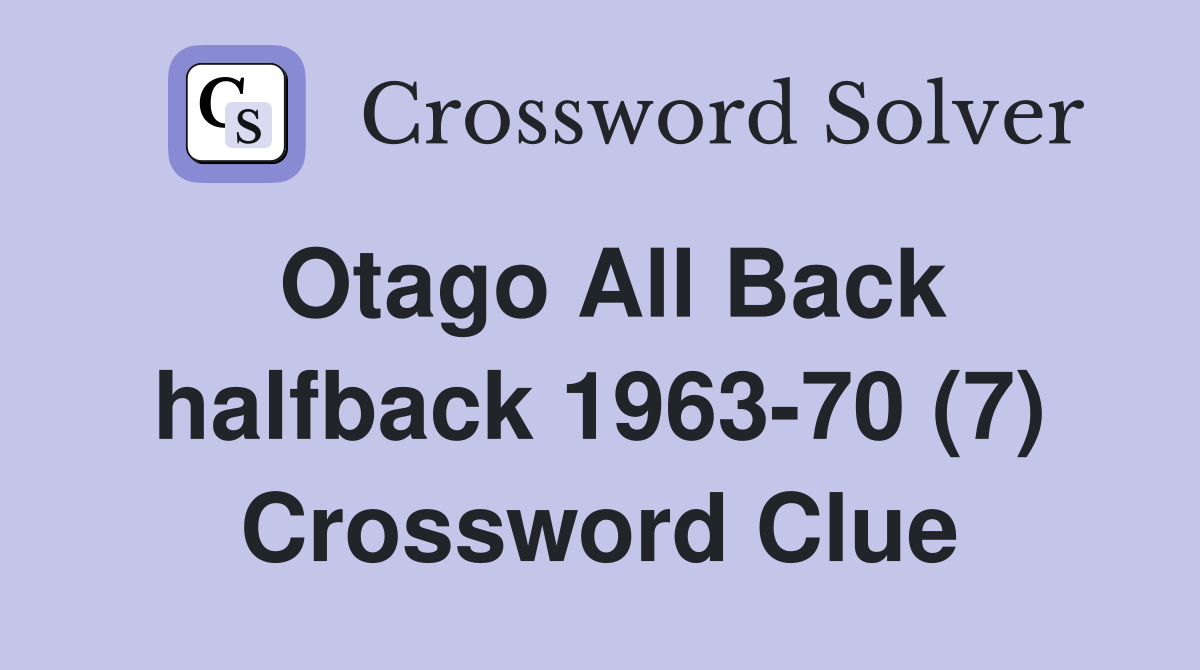 Otago All Back halfback 1963-70 (7) Crossword Clue