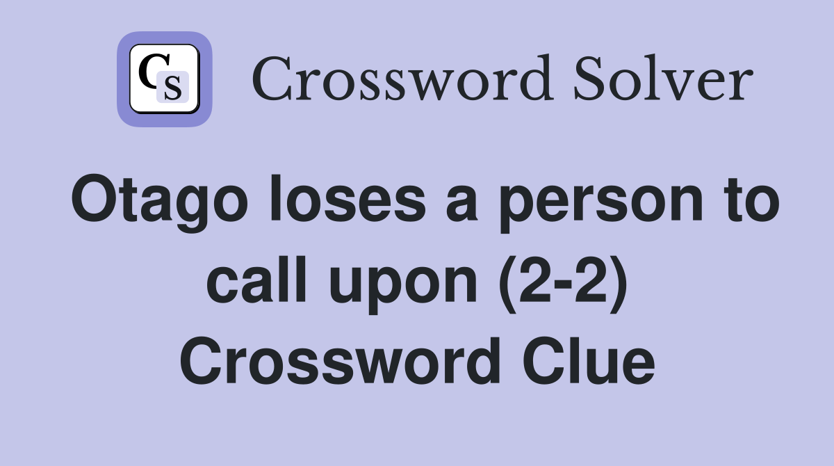 Otago loses a person to call upon (2-2) Crossword Clue