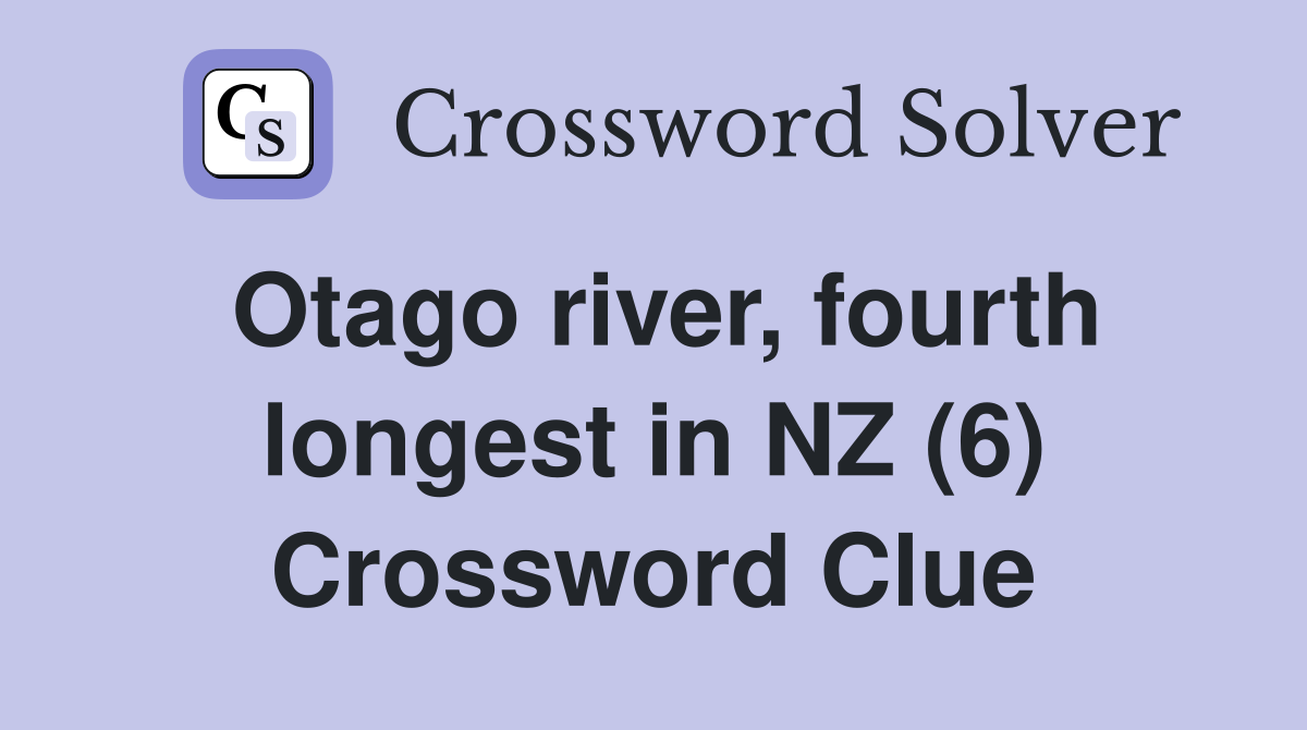 Otago river, fourth longest in NZ (6) Crossword Clue