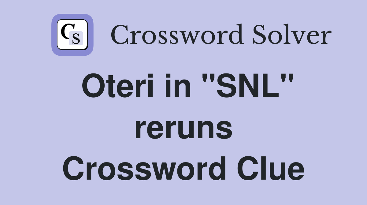 Oteri in "SNL" reruns Crossword Clue