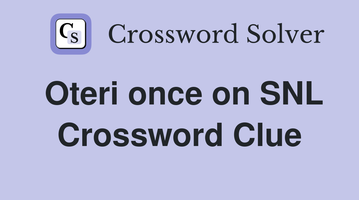 Oteri once on SNL Crossword Clue
