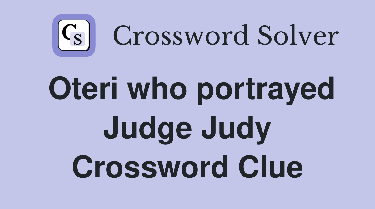 Oteri who portrayed Judge Judy Crossword Clue