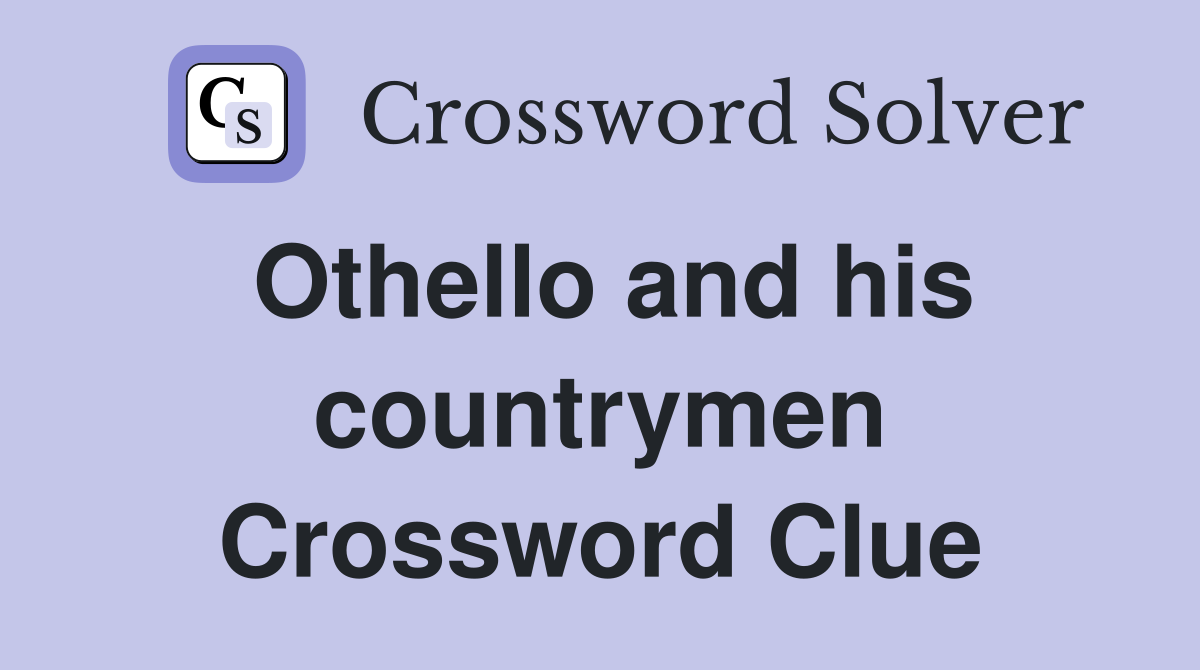 Othello and his countrymen Crossword Clue