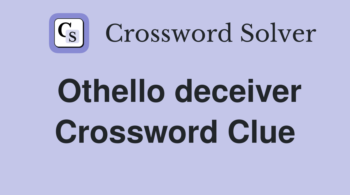 Othello deceiver Crossword Clue