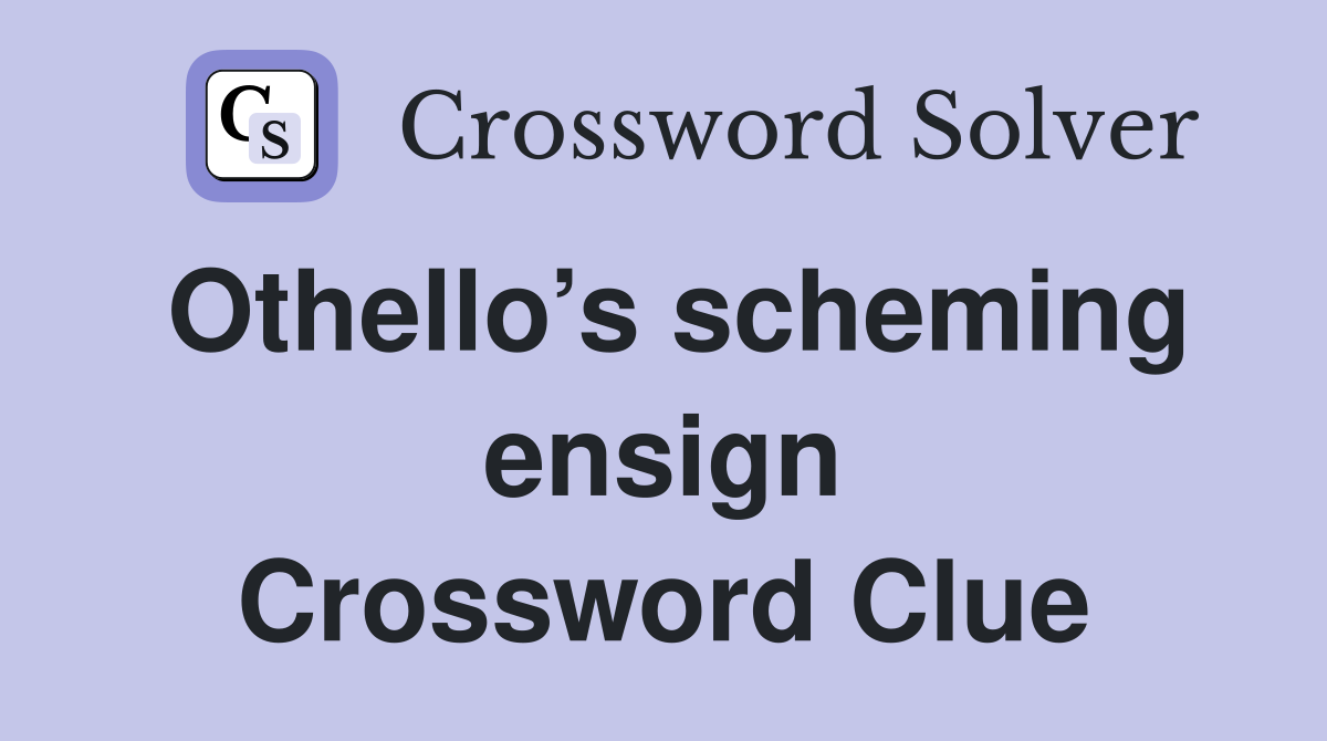 Othello’s scheming ensign Crossword Clue