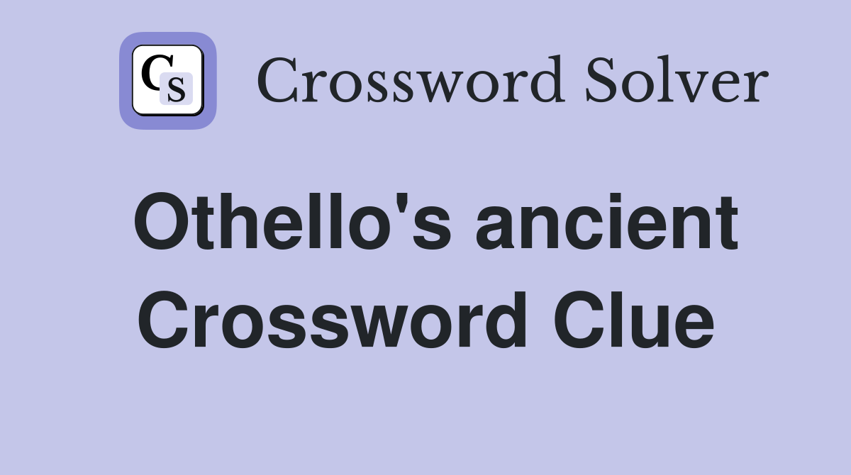 Othello's ancient Crossword Clue