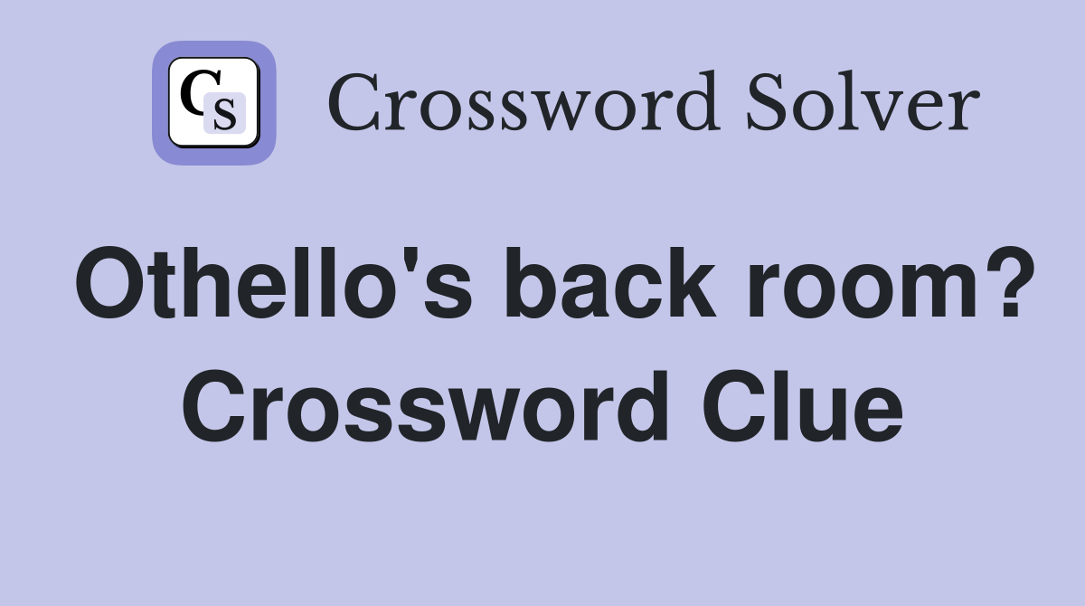 Othello's back room? Crossword Clue