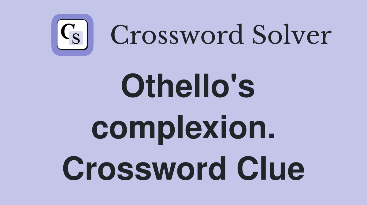 Othello's complexion. Crossword Clue