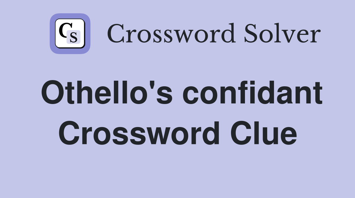 Othello's confidant Crossword Clue