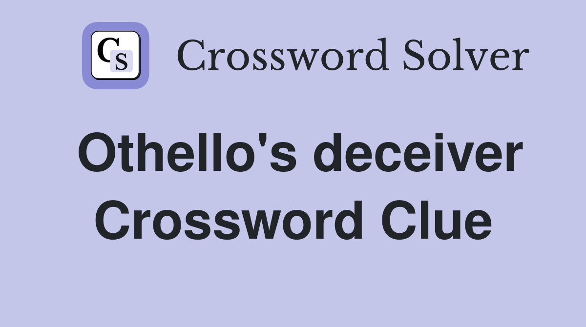 Othello's deceiver Crossword Clue