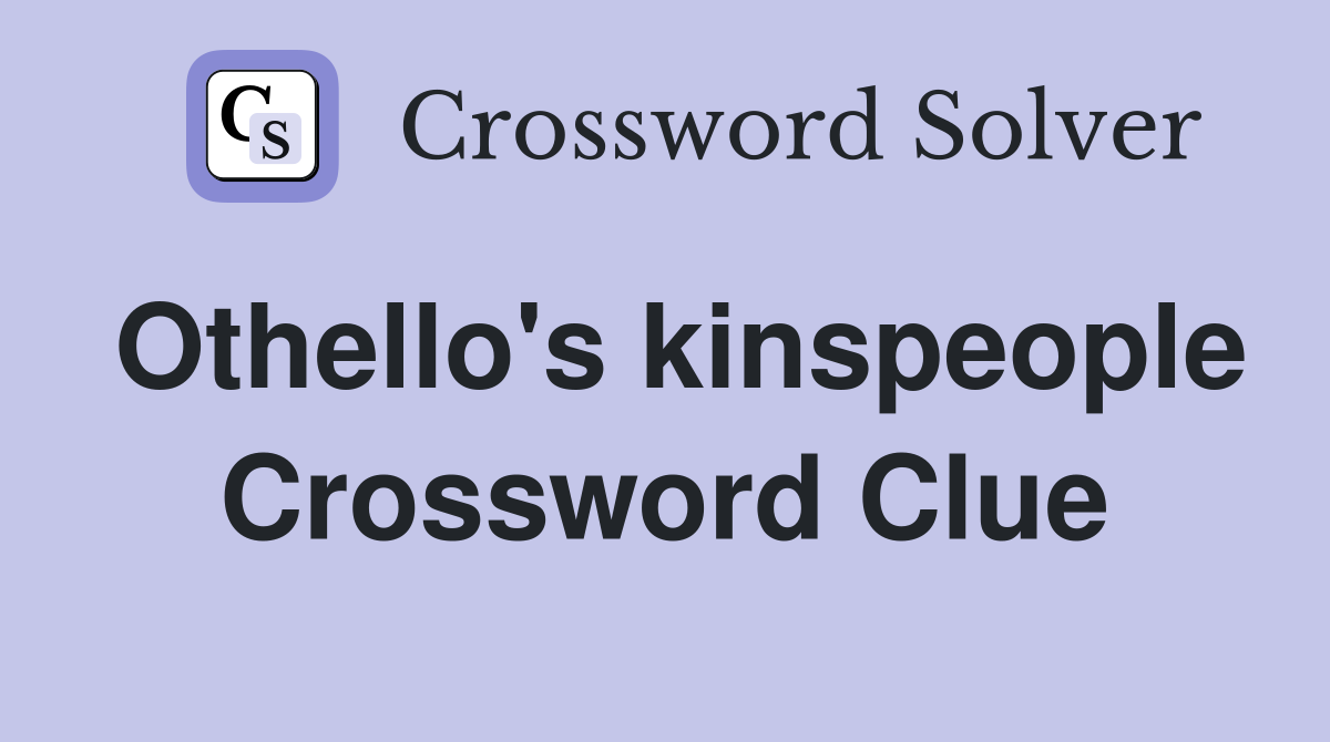 Othello's kinspeople Crossword Clue
