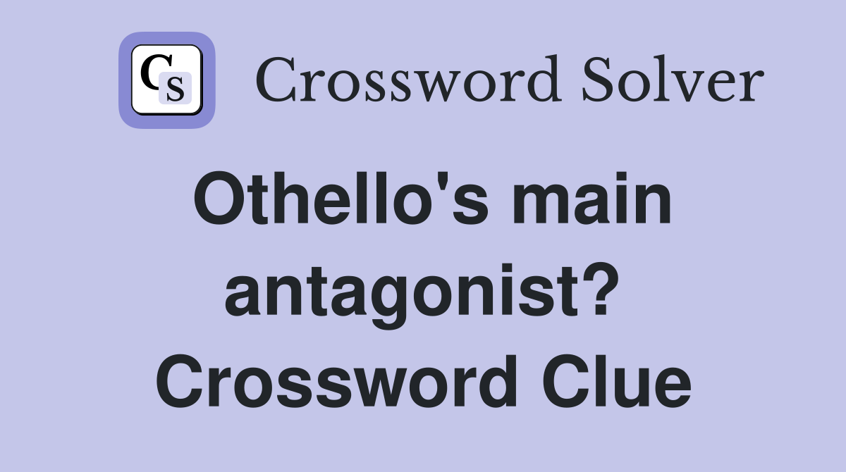 Othello's main antagonist? Crossword Clue
