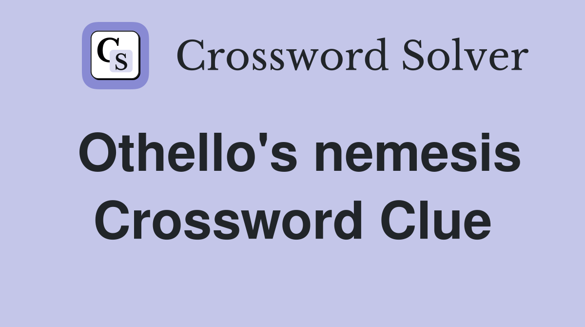 Othello's nemesis Crossword Clue