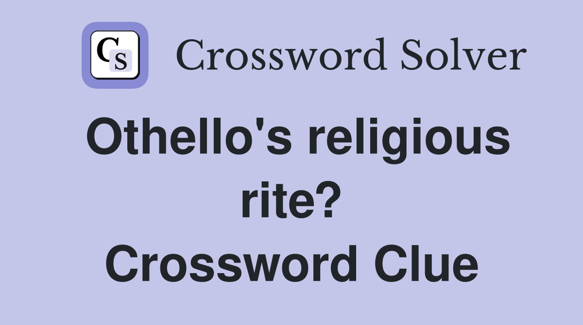 Othello's religious rite? Crossword Clue
