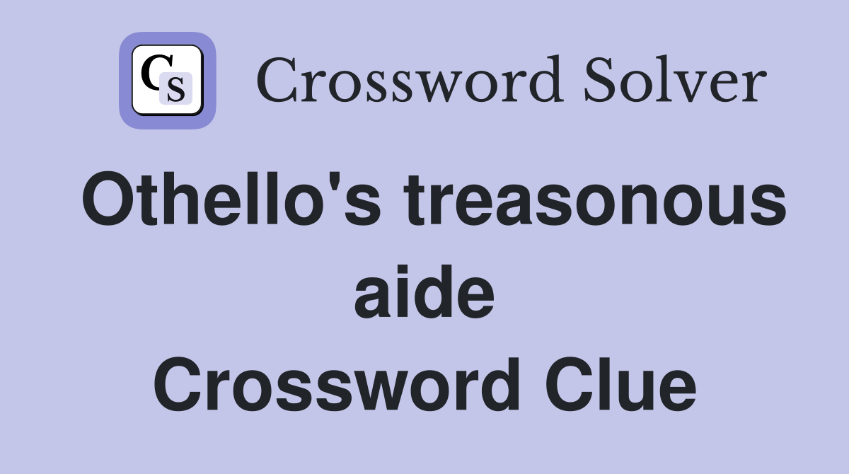 Othello's treasonous aide Crossword Clue
