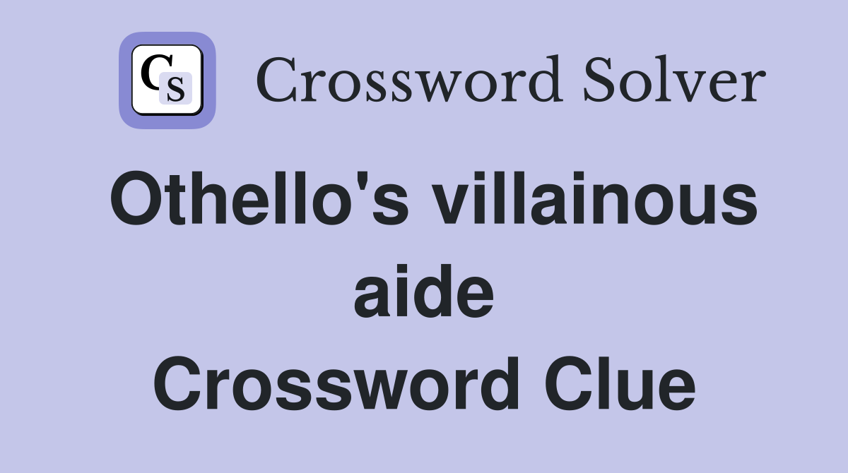 Othello's villainous aide Crossword Clue
