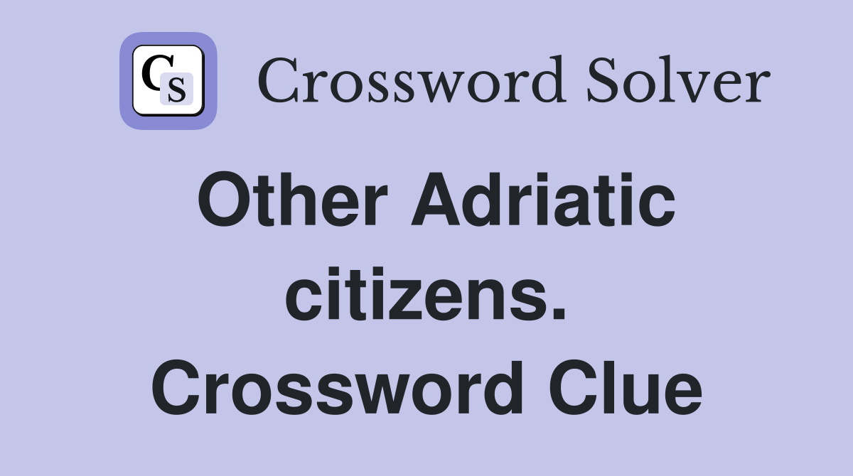 Other Adriatic citizens. Crossword Clue